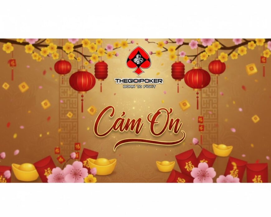 Lời Cảm Ơn Khách Hàng đã ủng hộ Thế Giới Poker